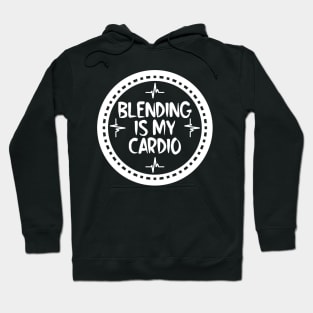 Blending Is My Cardio Hoodie
